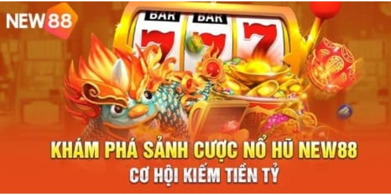  New88 - Nơi thực hiện giấc mơ làm giàu của bạn