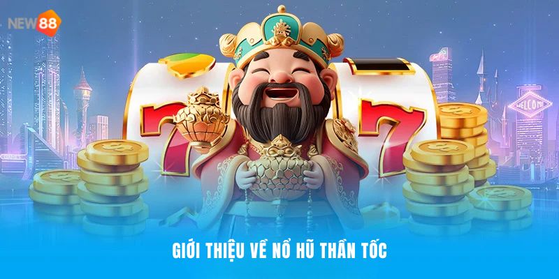 Chi tiết cần biết về nổ hũ thần tốc